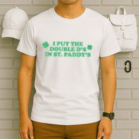 I Put The Double DS In St. PaddyS Day St Patricks Day T-Shirt