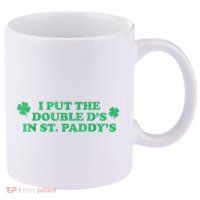 I Put The Double DS In St. PaddyS Day St Patricks Day 11oz C Handle Ceramic Mug