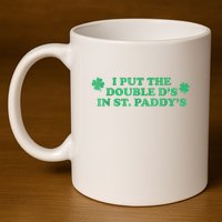 I Put The Double DS In St. PaddyS Day St Patricks Day 11oz C Handle Ceramic Mug