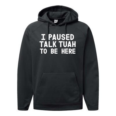 I Paused Talk Tuah To Be Here Funny Sarcastic Saying Performance Fleece Hoodie