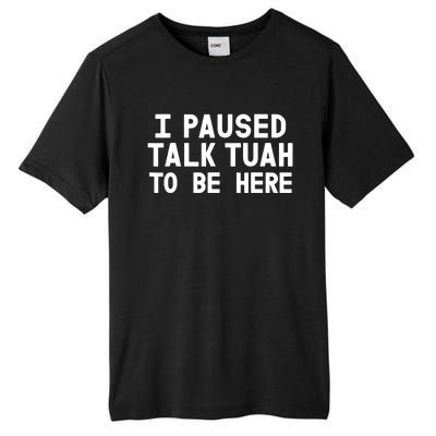 I Paused Talk Tuah To Be Here Funny Sarcastic Saying Tall Fusion ChromaSoft Performance T-Shirt