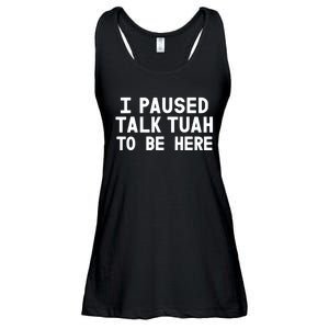 I Paused Talk Tuah To Be Here Funny Sarcastic Saying Ladies Essential Flowy Tank