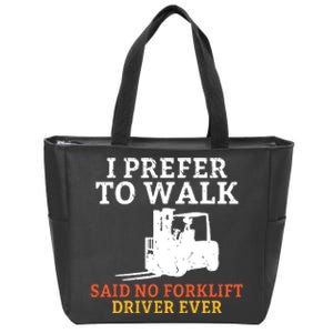 I Prefer To Walk Said No Forklift Driver Ever Warehouse Zip Tote Bag