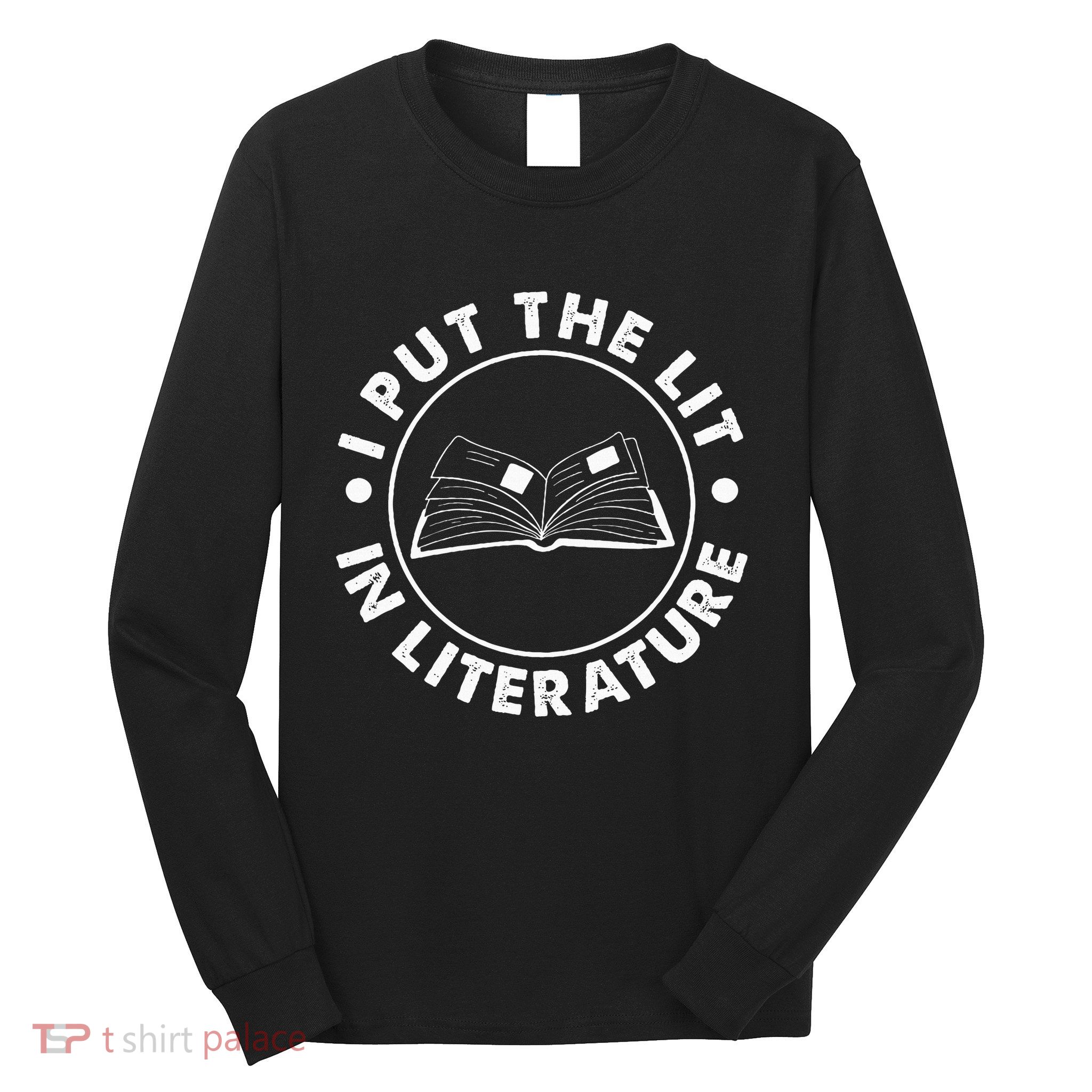 I Put The Lit In Literature English Teacher Book Reader Long Sleeve Shirt