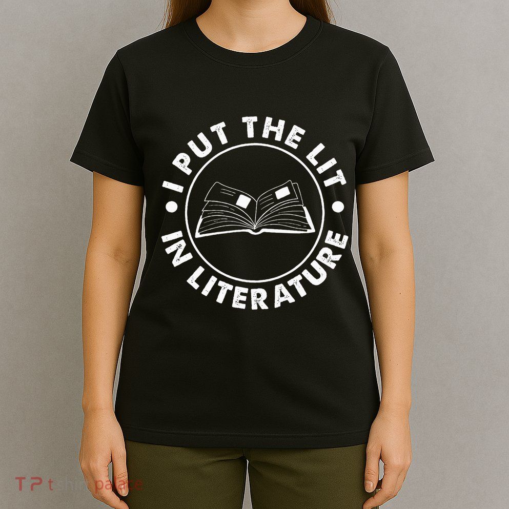 I Put The Lit In Literature English Teacher Book Reader T-Shirt