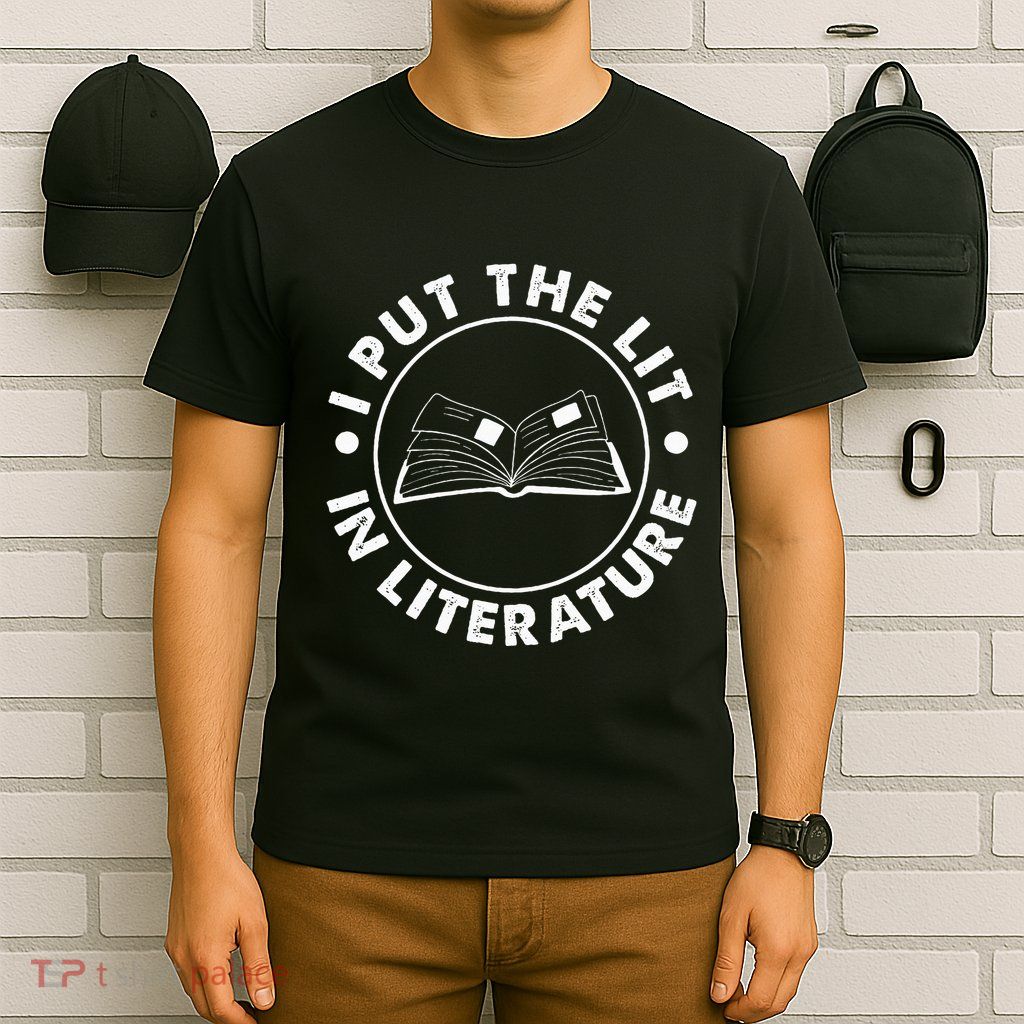 I Put The Lit In Literature English Teacher Book Reader T-Shirt