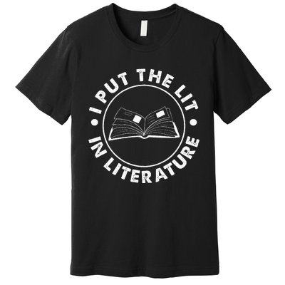 I Put The Lit In Literature English Teacher Book Reader Premium T-Shirt