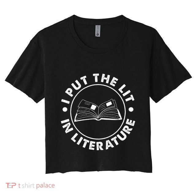 I Put The Lit In Literature English Teacher Book Reader Crop Top