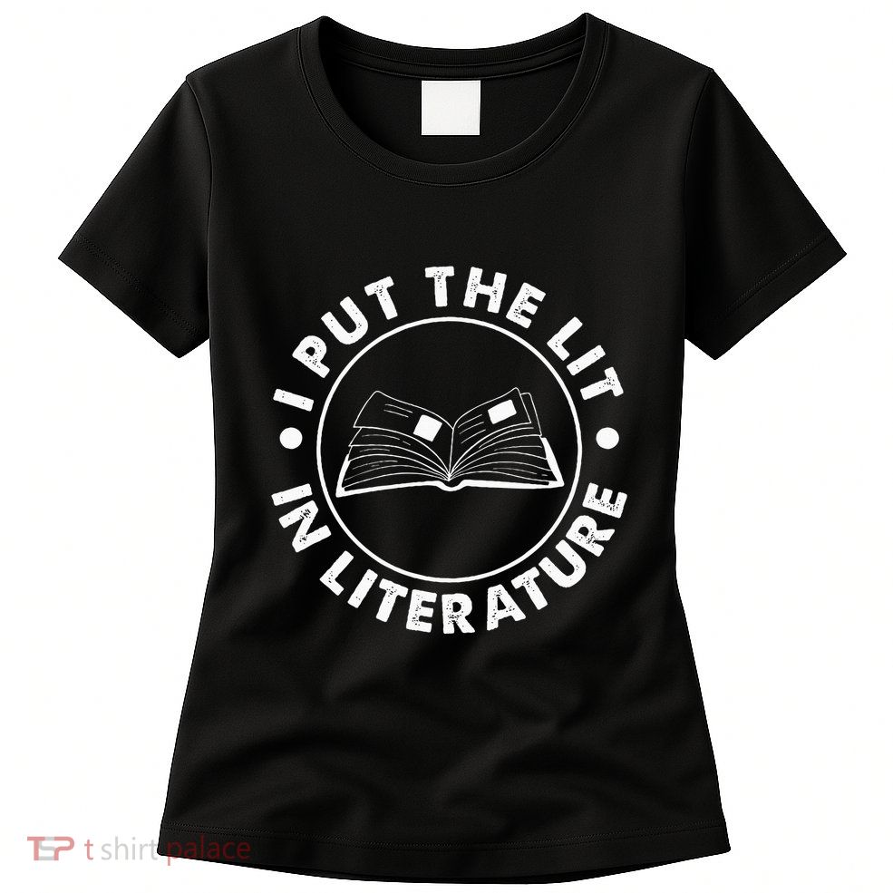 I Put The Lit In Literature English Teacher Book Reader Womens T-Shirt