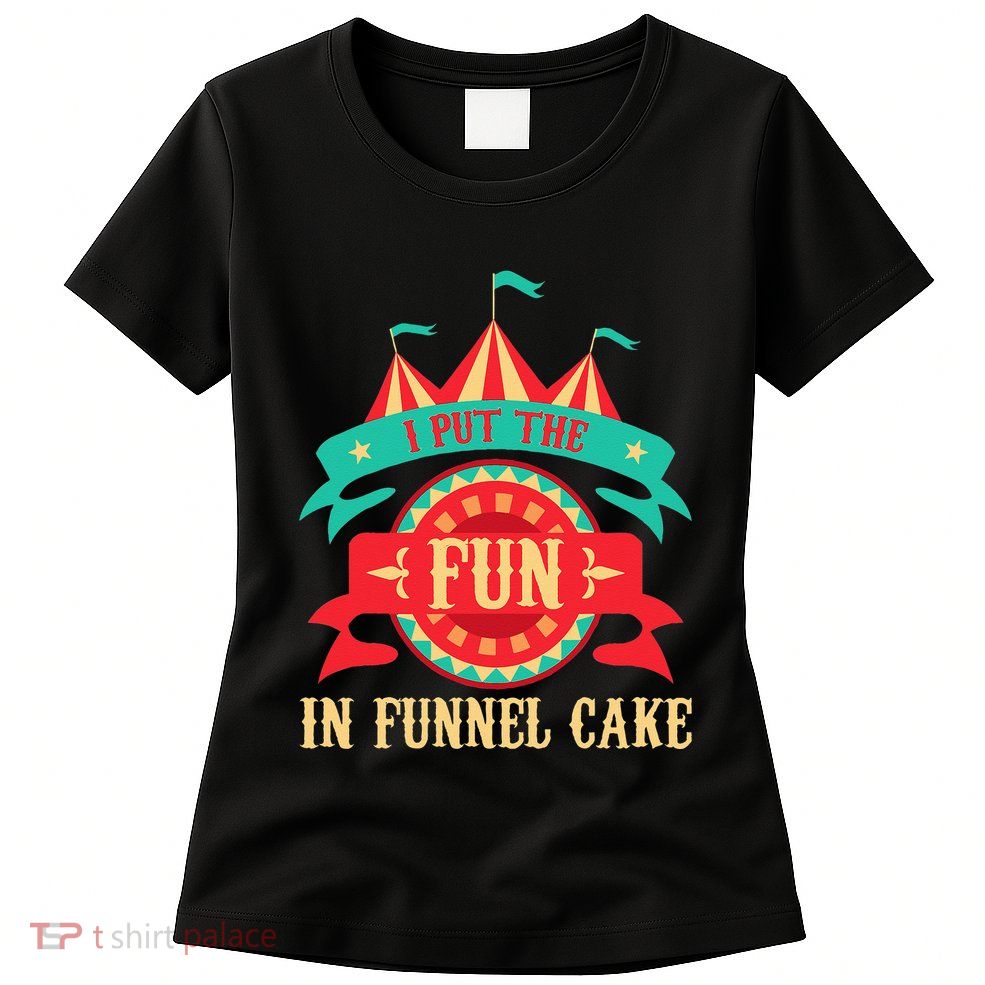 I Put The Fun In Funnel Cake Circus Birthday Party Costume Womens T-Shirt