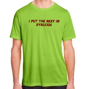 I Put The Sexy In Dyslexia Adult ChromaSoft Performance T-Shirt