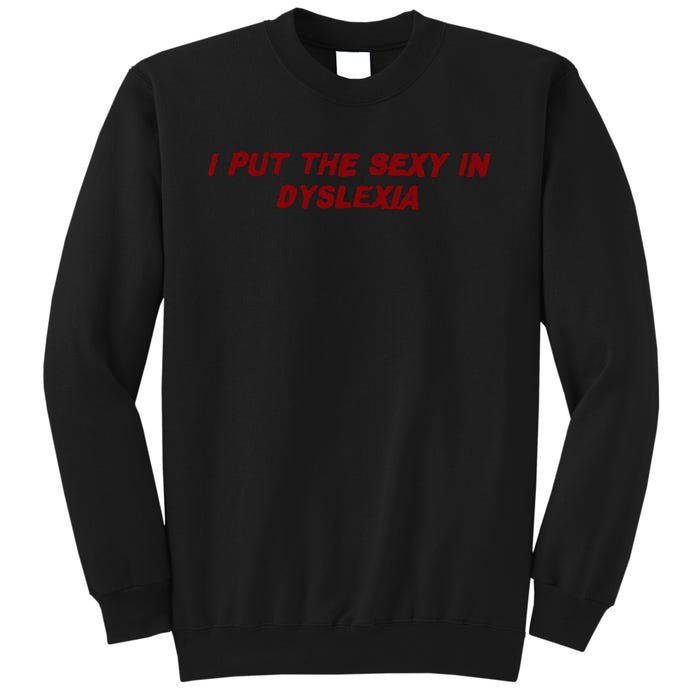 I Put The Sexy In Dyslexia Sweatshirt