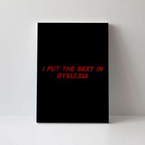 I Put The Sexy In Dyslexia Canvas