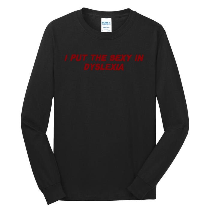 I Put The Sexy In Dyslexia Tall Long Sleeve T-Shirt