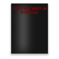 I Put The Sexy In Dyslexia Poster