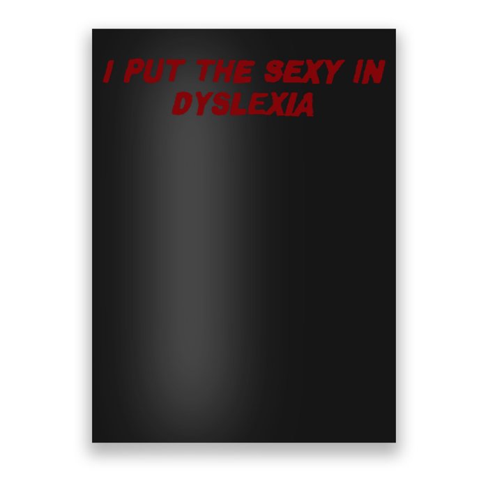 I Put The Sexy In Dyslexia Poster