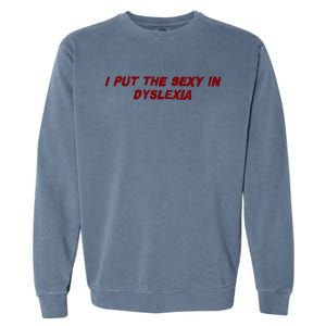 I Put The Sexy In Dyslexia Garment-Dyed Sweatshirt