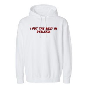 I Put The Sexy In Dyslexia Garment-Dyed Fleece Hoodie