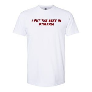 I Put The Sexy In Dyslexia Softstyle CVC T-Shirt