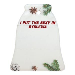 I Put The Sexy In Dyslexia Ceramic Bell Ornament