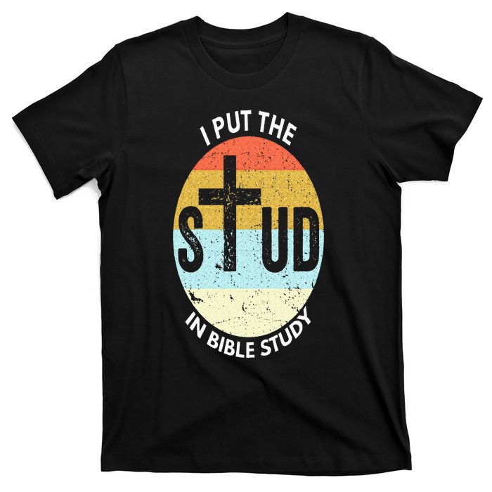 I Put The Stud In Bible Study Funny Bible Study Christian T-Shirt