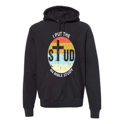 I Put The Stud In Bible Study Funny Bible Study Christian Premium Hoodie