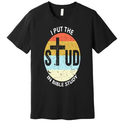 I Put The Stud In Bible Study Funny Bible Study Christian Premium T-Shirt