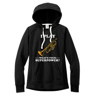 I Play Trumpeter WhatS Your Superpower Trumpet Orchestra Women's Fleece Hoodie