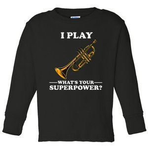 I Play Trumpeter WhatS Your Superpower Trumpet Orchestra Toddler Long Sleeve Shirt