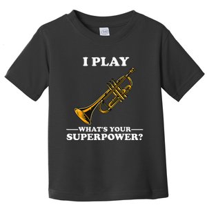 I Play Trumpeter WhatS Your Superpower Trumpet Orchestra Toddler T-Shirt