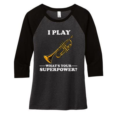 I Play Trumpeter WhatS Your Superpower Trumpet Orchestra Women's Tri-Blend 3/4-Sleeve Raglan Shirt