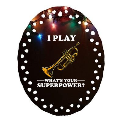 I Play Trumpeter WhatS Your Superpower Trumpet Orchestra Ceramic Oval Ornament