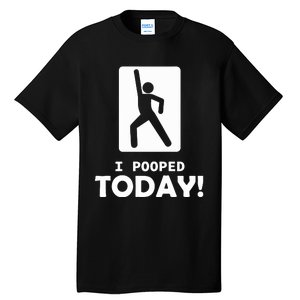 I Pooped Today Tall T-Shirt