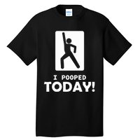 I Pooped Today Tall T-Shirt