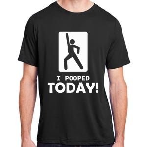 I Pooped Today Adult ChromaSoft Performance T-Shirt