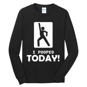 I Pooped Today Tall Long Sleeve T-Shirt