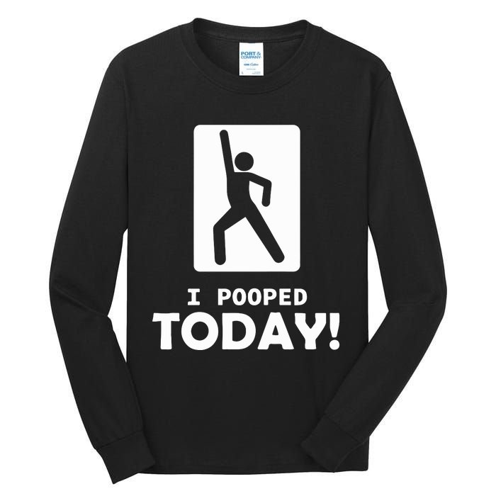 I Pooped Today Tall Long Sleeve T-Shirt