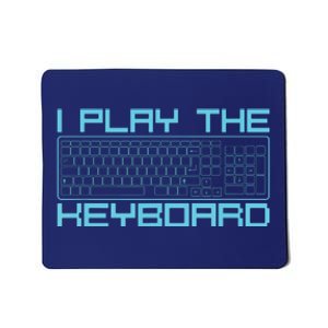 I Play The Keyboard Funny Pc Gaming Geek Gamer Mousepad