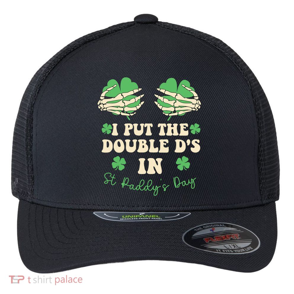 I Put The Double Ds In St Paddys Day Flexfit Unipanel Trucker Cap