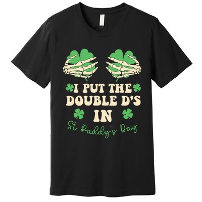 I Put The Double Ds In St Paddys Day Premium T-Shirt