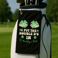I Put The Double Ds In St Paddys Day Golf Towel