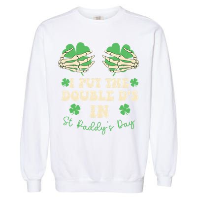I Put The Double Ds In St Paddys Day Garment-Dyed Sweatshirt