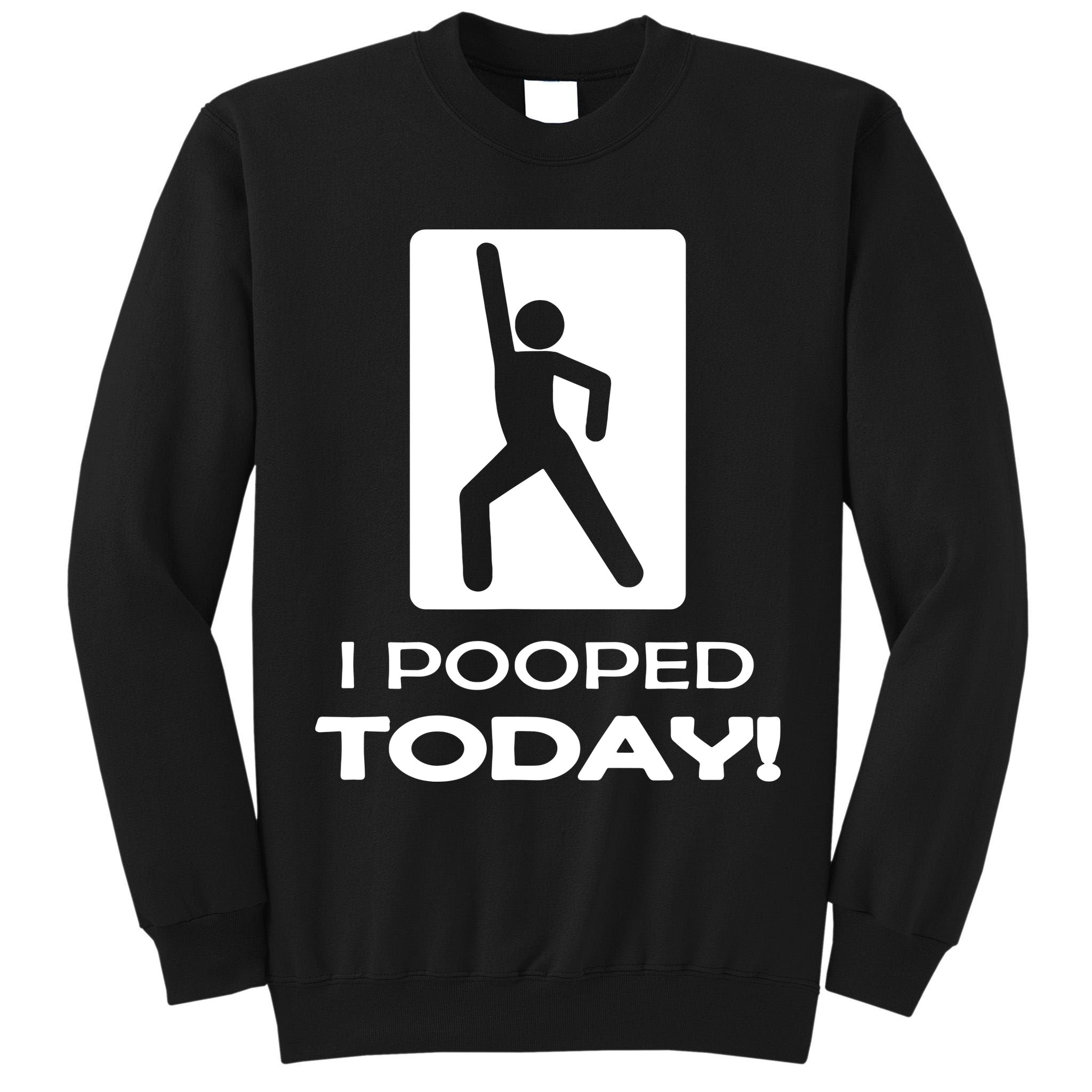 I Pooped Today Tall Sweatshirt