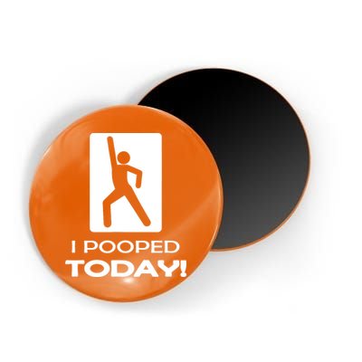 I Pooped Today Magnet