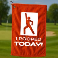 I Pooped Today Golf Towel