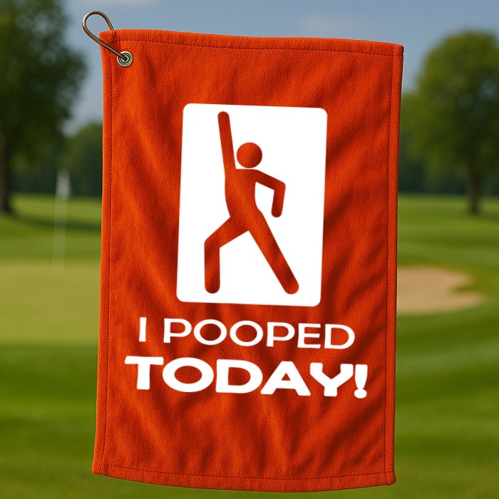 I Pooped Today Golf Towel