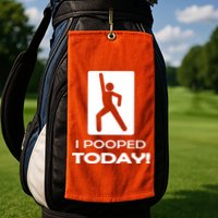 I Pooped Today Golf Towel