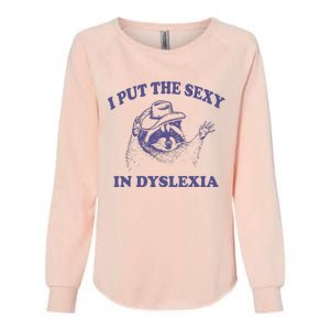 I Put The Sexy In Dyslexia Funny Raccoon Womens California Wash Sweatshirt