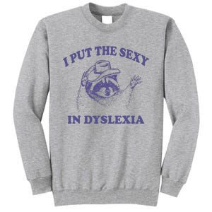 I Put The Sexy In Dyslexia Funny Raccoon Tall Sweatshirt