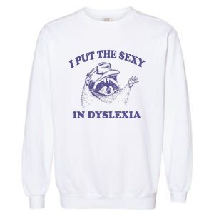 I Put The Sexy In Dyslexia Funny Raccoon Garment-Dyed Sweatshirt